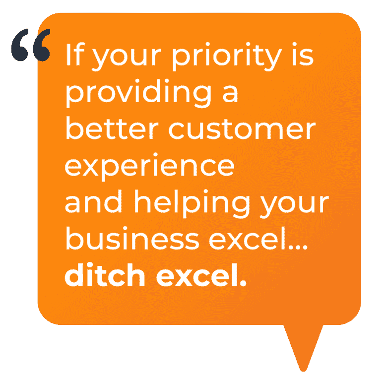 Image of a quote saying if your priority is providing a better customer experience and helping your business excel... ditch excel. Image of a quote saying if your priority is providing a better customer experience and helping your business excel... ditch excel.