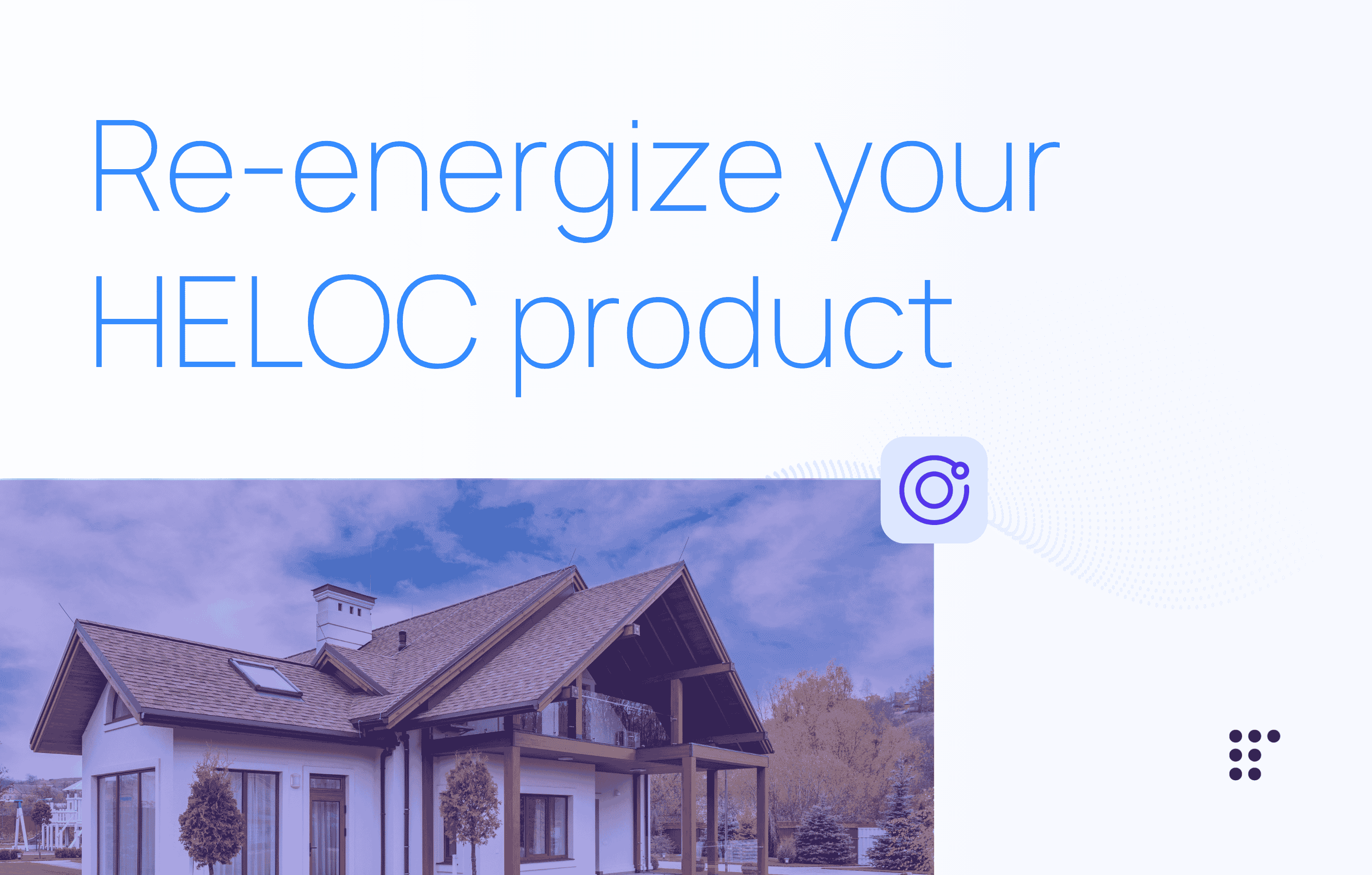 Re-energize your HELOC product